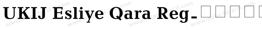 UKIJ Esliye Qara Reg字体转换